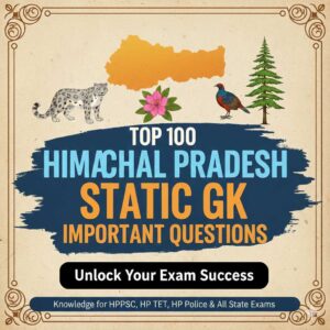 Himachal Pradesh Static GK : Top 100 Important Q&A PDF
